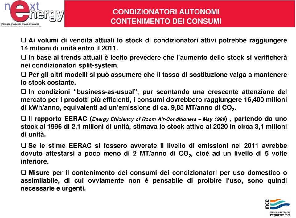 Per gli altri modelli si può assumere che il tasso di sostituzione valga a mantenere lo stock costante.