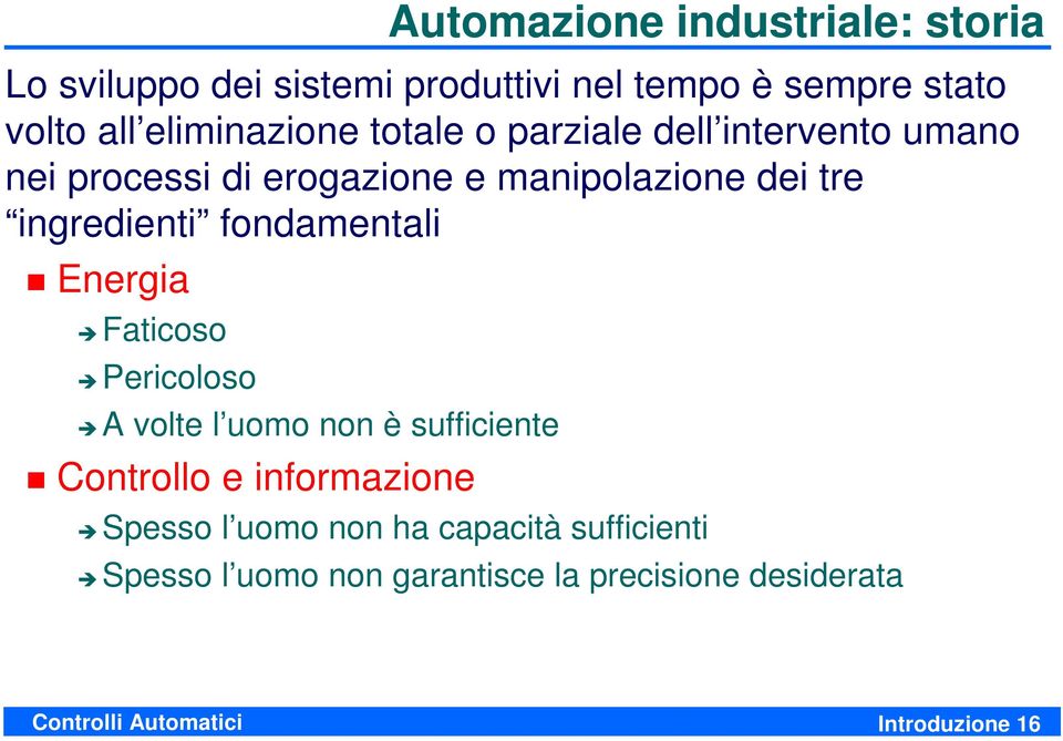 ingredienti fondamentali Energia Faticoso Pericoloso A volte l uomo non è sufficiente Controllo e informazione