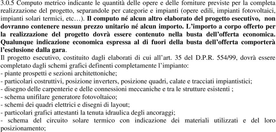 L importo a corpo offerto per la realizzazione del progetto dovrà essere contenuto nella busta dell offerta economica.