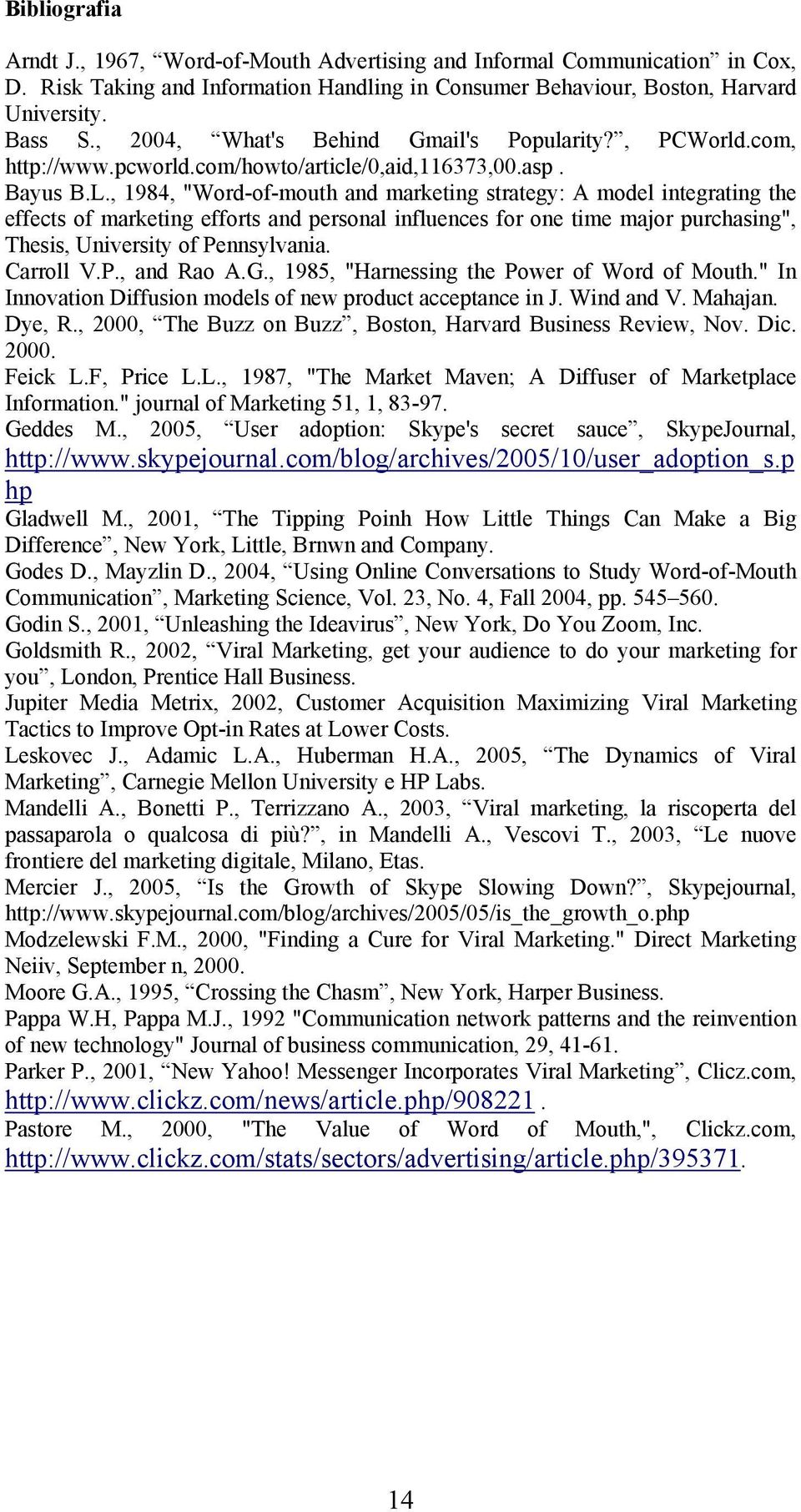 , 1984, "Word-of-mouth and marketing strategy: A model integrating the effects of marketing efforts and personal influences for one time major purchasing", Thesis, University of Pennsylvania.