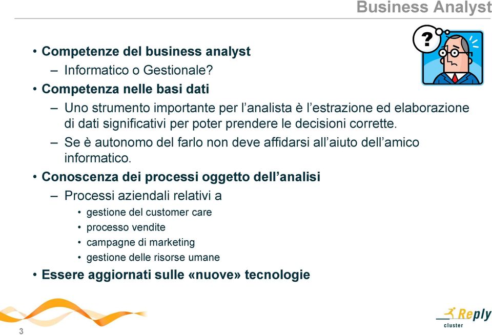 prendere le decisioni corrette. Se è autonomo del farlo non deve affidarsi all aiuto dell amico informatico.