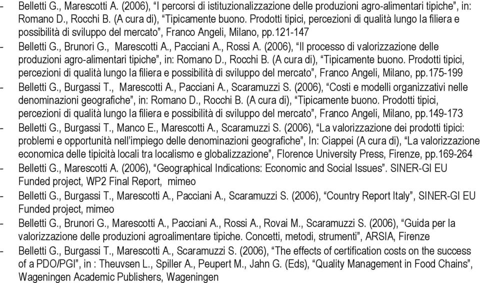 (2006), Il processo di valorizzazione delle produzioni agro-alimentari tipiche, in: Romano D., Rocchi B. (A cura di), Tipicamente buono.