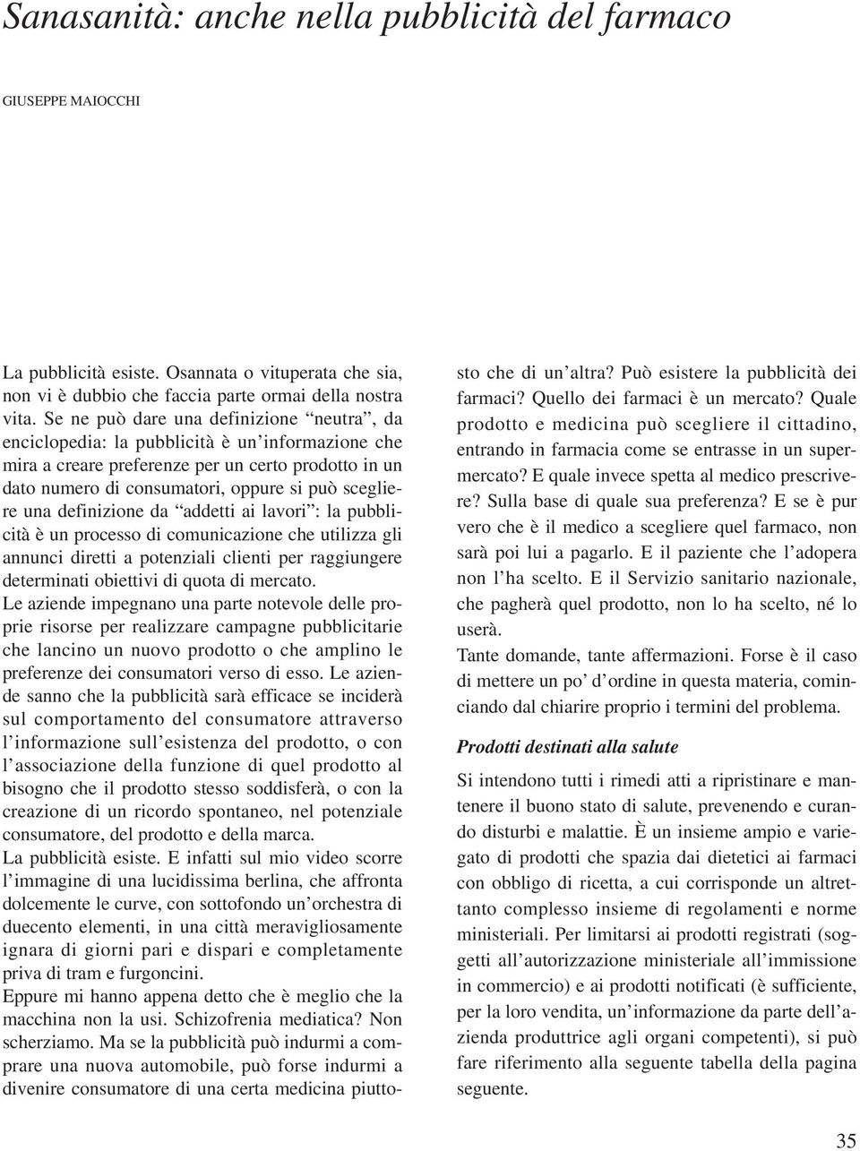 una definizione da addetti ai lavori : la pubblicità è un processo di comunicazione che utilizza gli annunci diretti a potenziali clienti per raggiungere determinati obiettivi di quota di mercato.