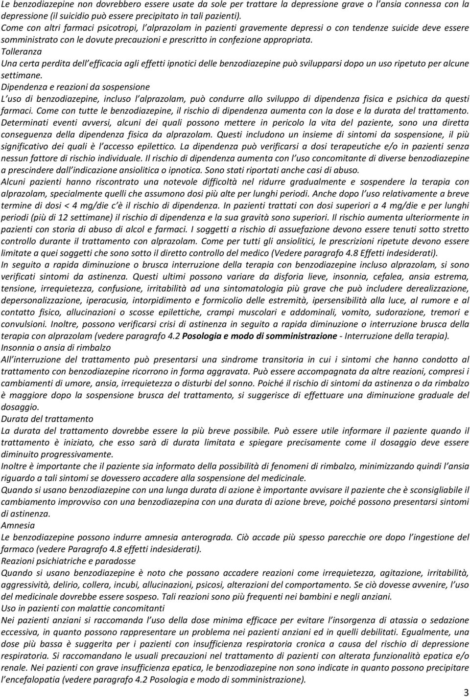 Tolleranza Una certa perdita dell efficacia agli effetti ipnotici delle benzodiazepine può svilupparsi dopo un uso ripetuto per alcune settimane.