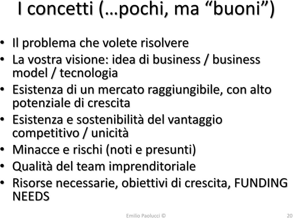 di crescita Esistenza e sostenibilità del vantaggio competitivo / unicità Minacce e rischi (noti