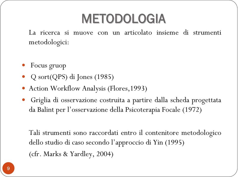 scheda progettata da Balint per l osservazione della Psicoterapia Focale (1972) Tali strumenti sono raccordati