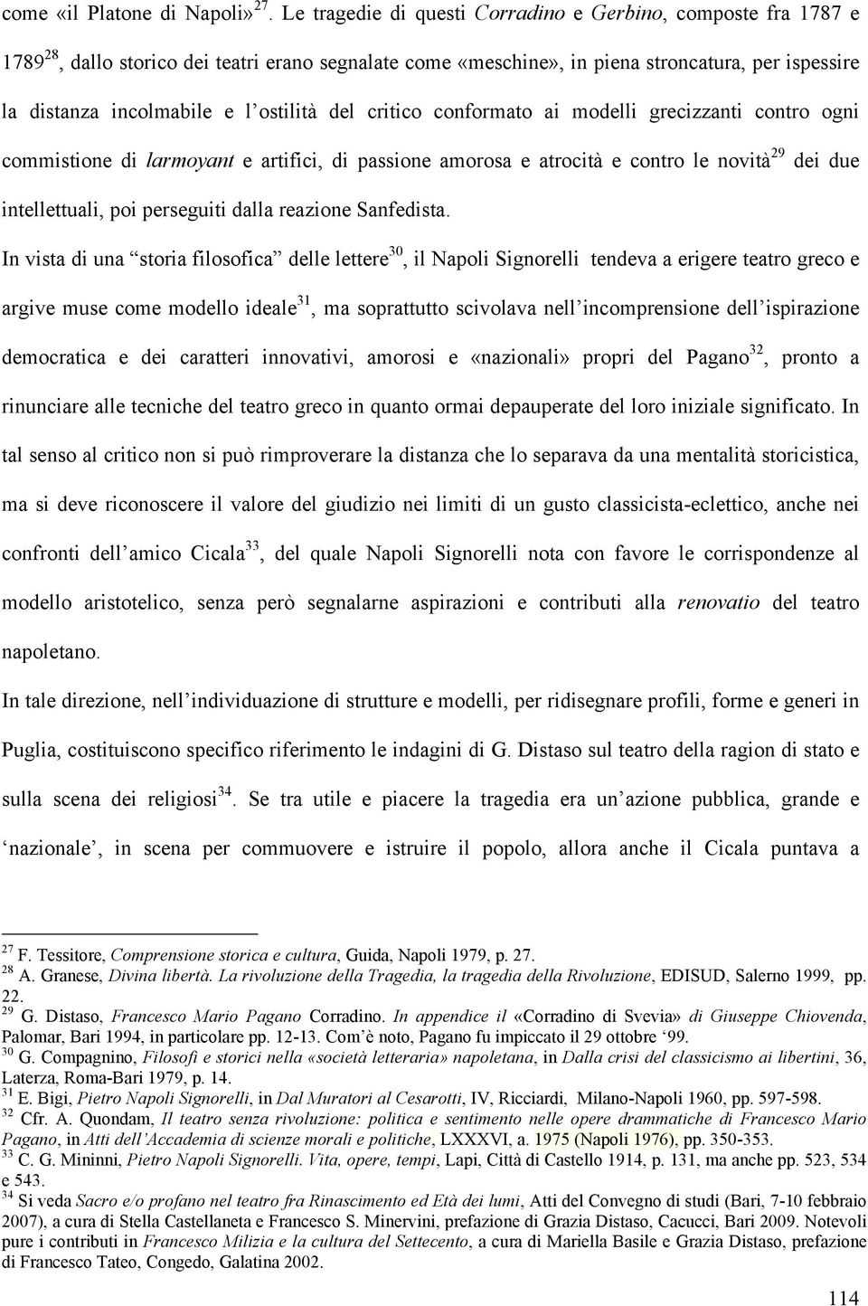 ostilità del critico conformato ai modelli grecizzanti contro ogni commistione di larmoyant e artifici, di passione amorosa e atrocità e contro le novità 29 dei due intellettuali, poi perseguiti