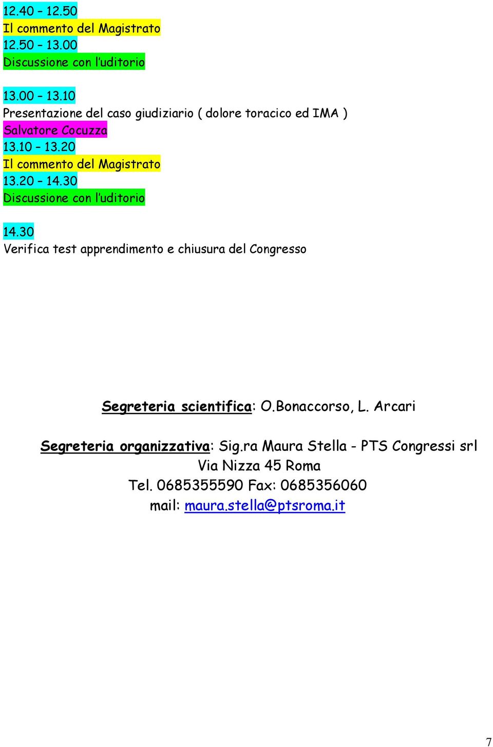 20 14.30 Discussione con l uditorio 14.30 Verifica test apprendimento e chiusura del Congresso Segreteria scientifica: O.