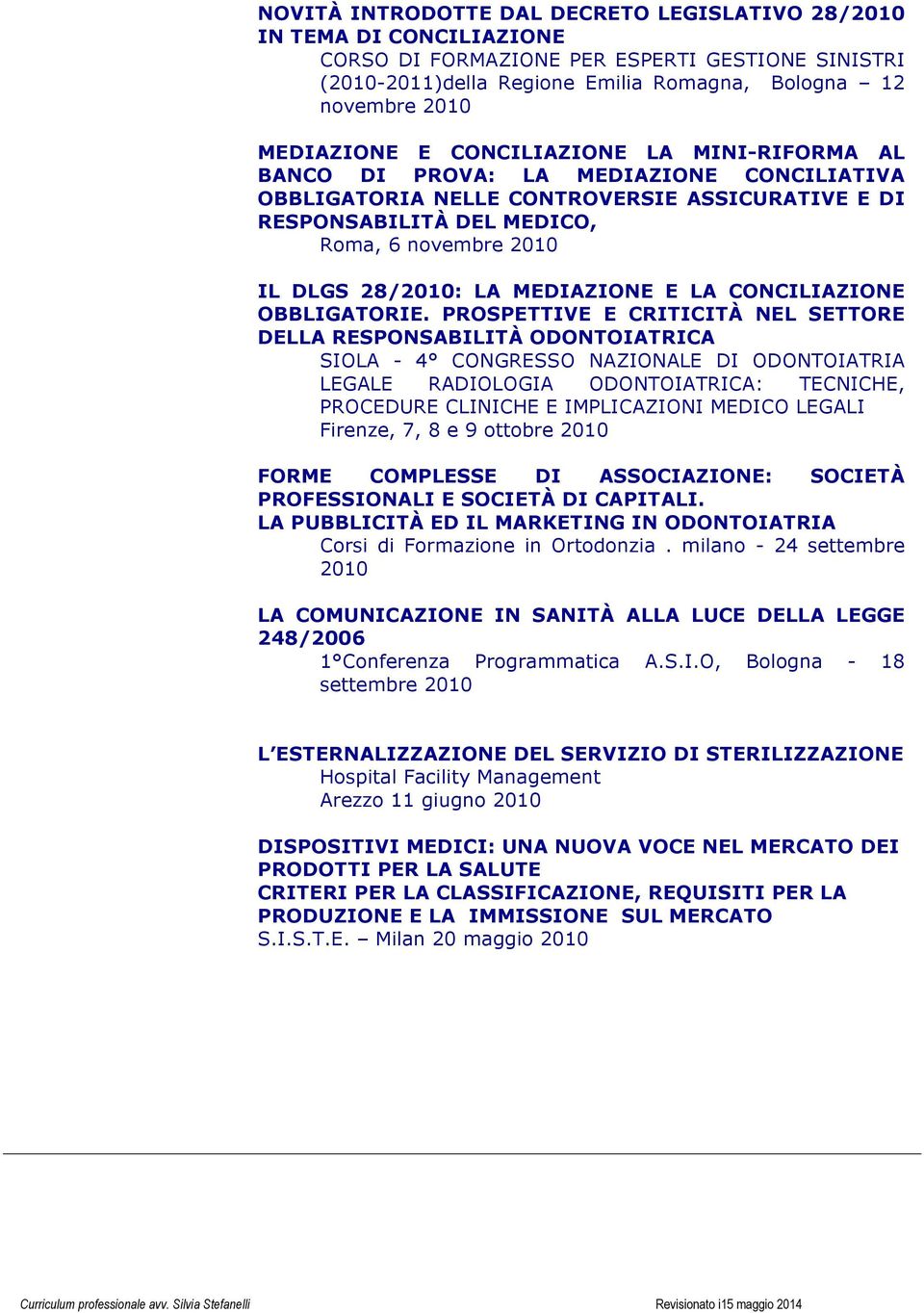 28/2010: LA MEDIAZIONE E LA CONCILIAZIONE OBBLIGATORIE.