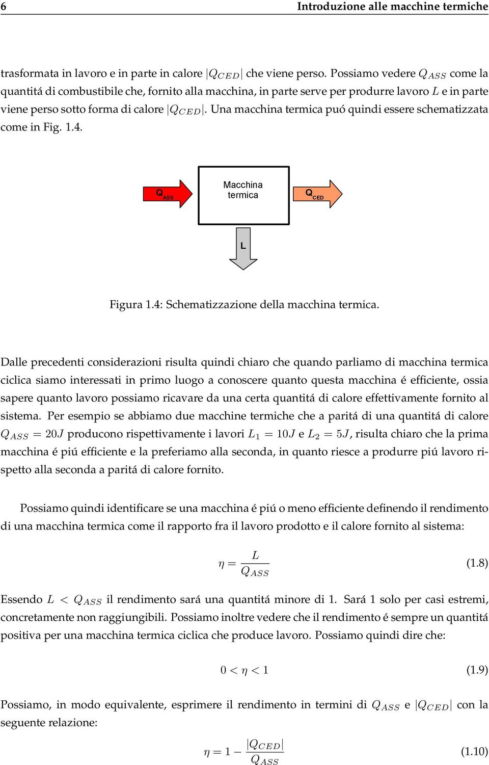 Una macchina termica puó quindi essere schematizzata come in Fig. 1.4. Q ASS Macchina termica Q CED L Figura 1.4: Schematizzazione della macchina termica.