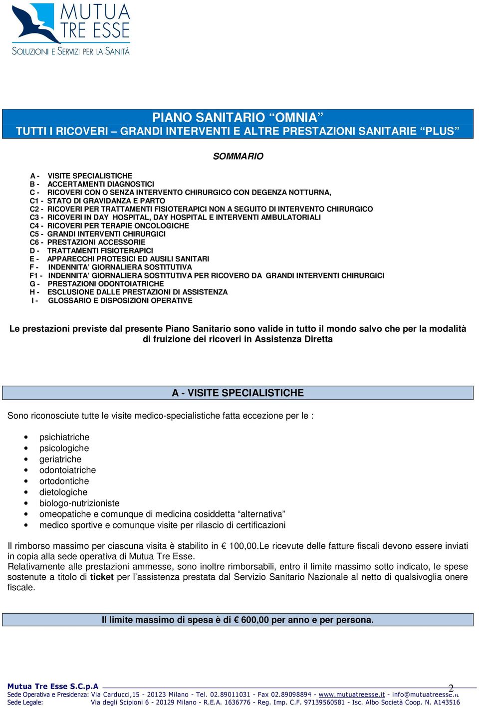 INTERVENTI AMBULATORIALI C4 - RICOVERI PER TERAPIE ONCOLOGICHE C5 - GRANDI INTERVENTI CHIRURGICI C6 - PRESTAZIONI ACCESSORIE D - TRATTAMENTI FISIOTERAPICI E - APPARECCHI PROTESICI ED AUSILI SANITARI