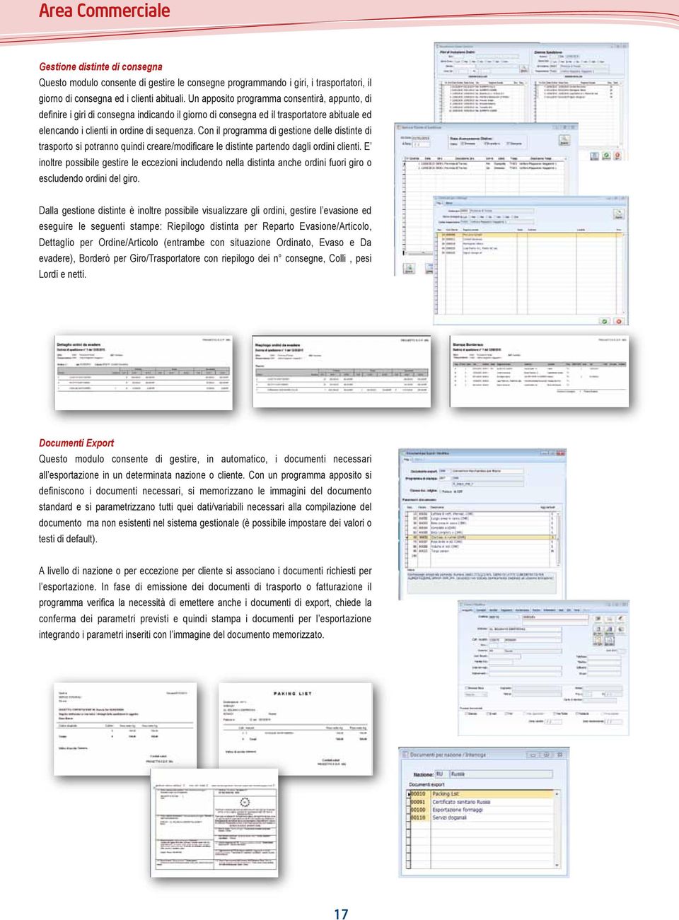 Con il programma di gestione delle distinte di trasporto si potranno quindi creare/modificare le distinte partendo dagli ordini clienti.