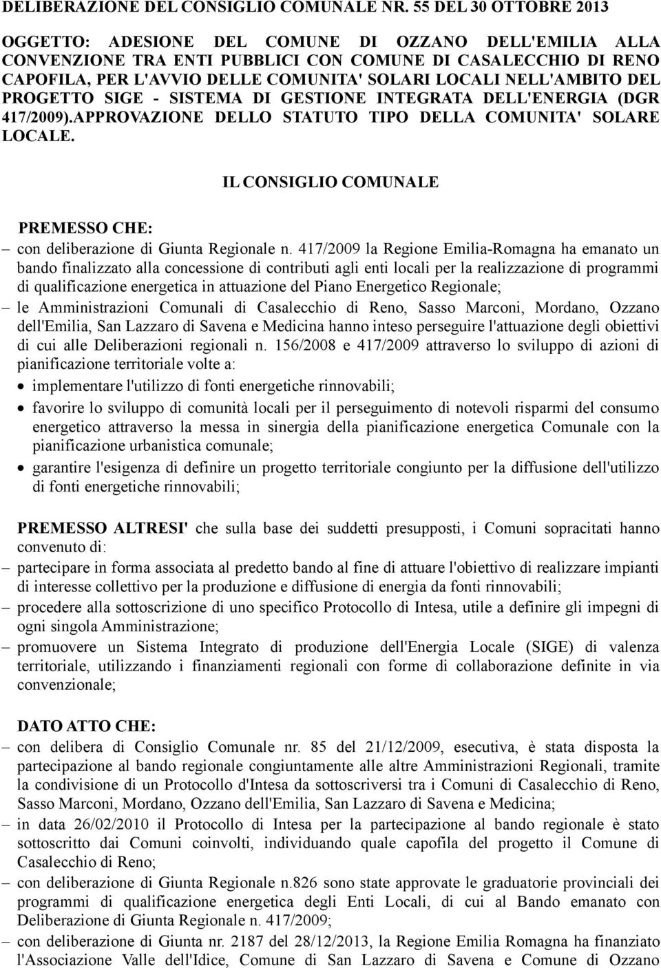 NELL'AMBITO DEL PROGETTO SIGE - SISTEMA DI GESTIONE INTEGRATA DELL'ENERGIA (DGR 417/2009).APPROVAZIONE DELLO STATUTO TIPO DELLA COMUNITA' SOLARE LOCALE.