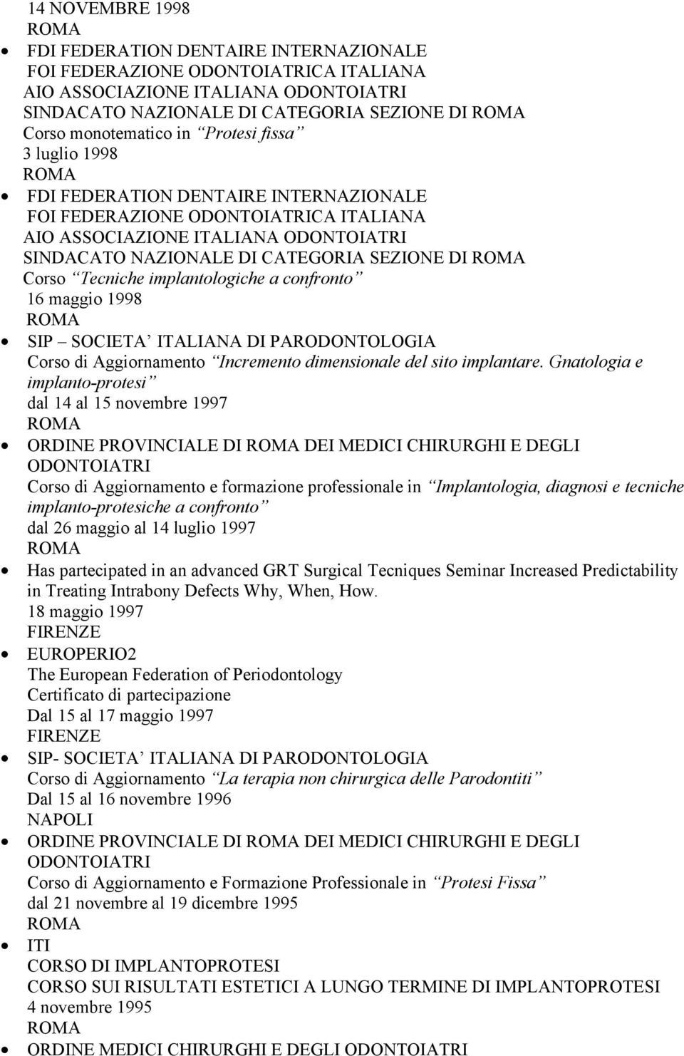 SIP SOCIETA ITALIANA DI PARODONTOLOGIA Corso di Aggiornamento Incremento dimensionale del sito implantare.