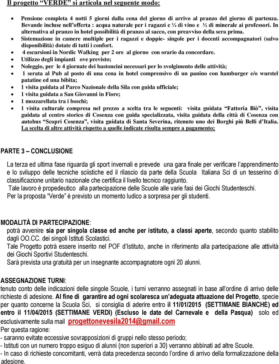 Sistemazione in camere multiple per i ragazzi e doppie- singole per i docenti accompagnatori (salvo disponibilità) dotate di tutti i confort.