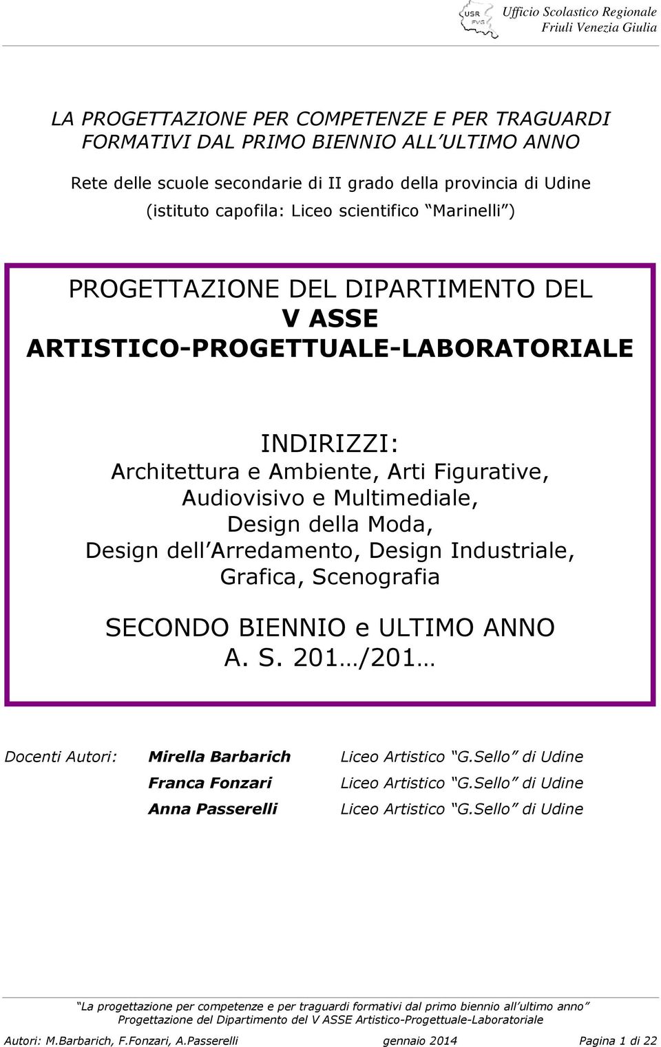 Design della Moda, Design dell Arredamento, Design Industriale, Grafica, Scenografia SECONDO BIENNIO e ULTIMO ANNO A. S. 201 /201 Docenti Autori: Mirella Barbarich Liceo Artistico G.