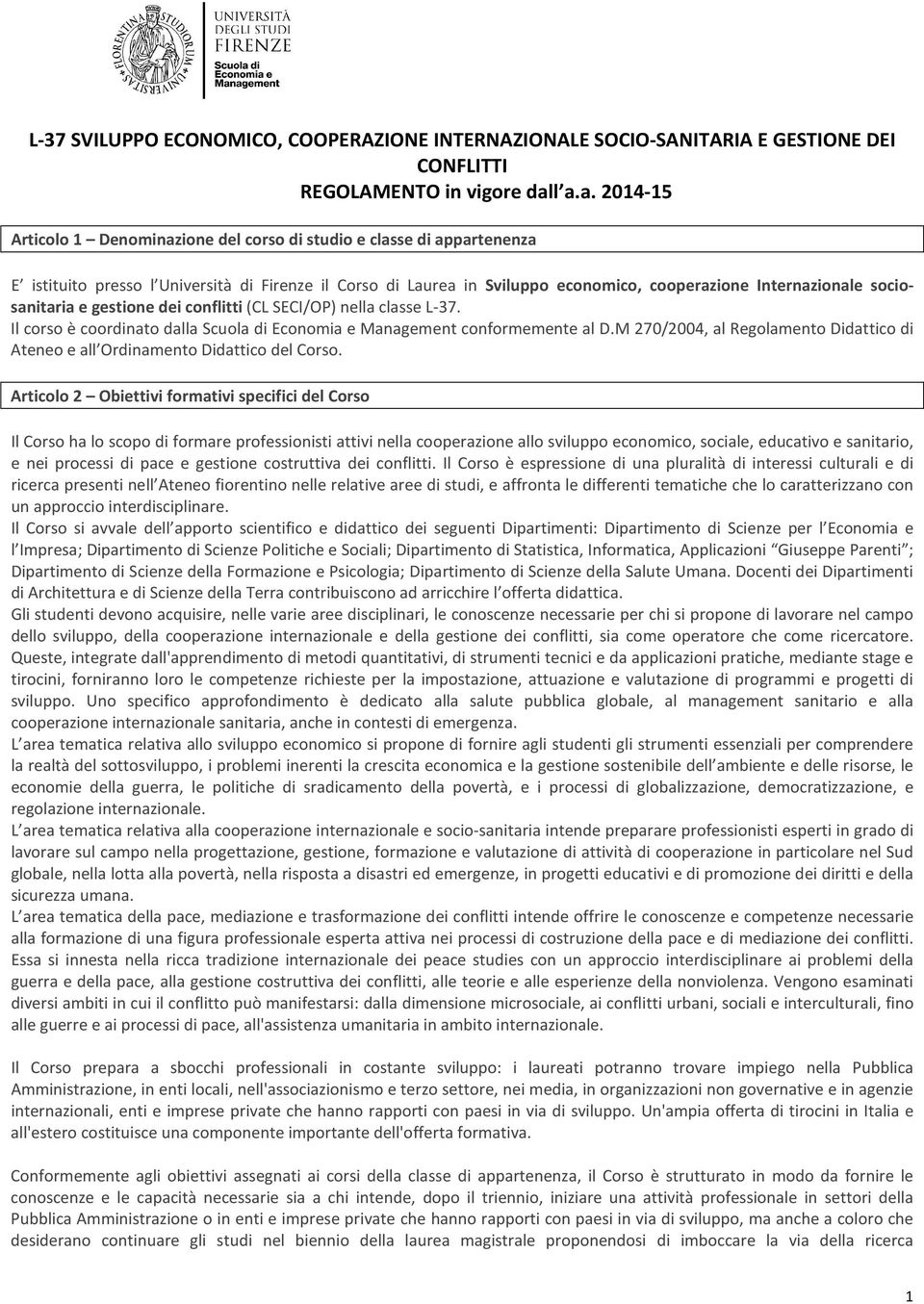 sociosanitaria e gestione dei conflitti (CL SECI/OP) nella classe L-37. Il corso è coordinato dalla Scuola di Economia e Management conformemente al D.