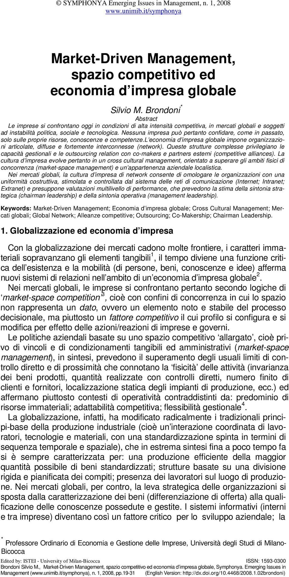 Nessuna impresa può pertanto confidare, come in passato, solo sulle proprie risorse, conoscenze e competenze.