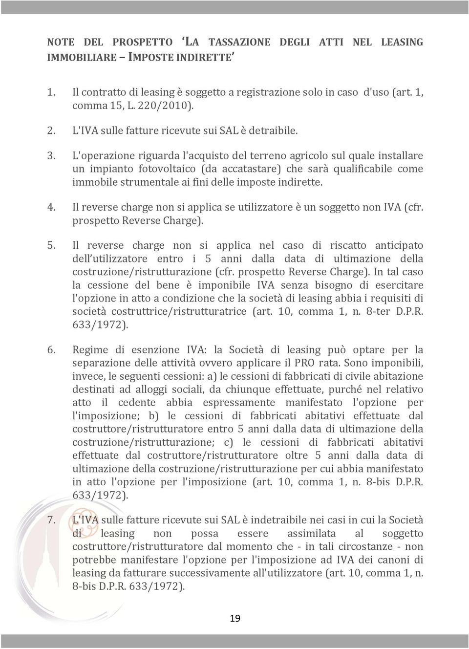 L'operazione riguarda l'acquisto del terreno agricolo sul quale installare un impianto fotovoltaico (da accatastare) che sarà qualificabile come immobile strumentale ai fini delle imposte indirette.