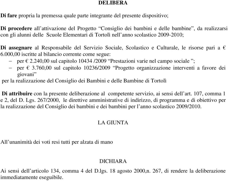 000,00 iscritte al bilancio corrente come segue: per 2.240,00 sul capitolo 10434 /2009 Prestazioni varie nel campo sociale ; per 3.