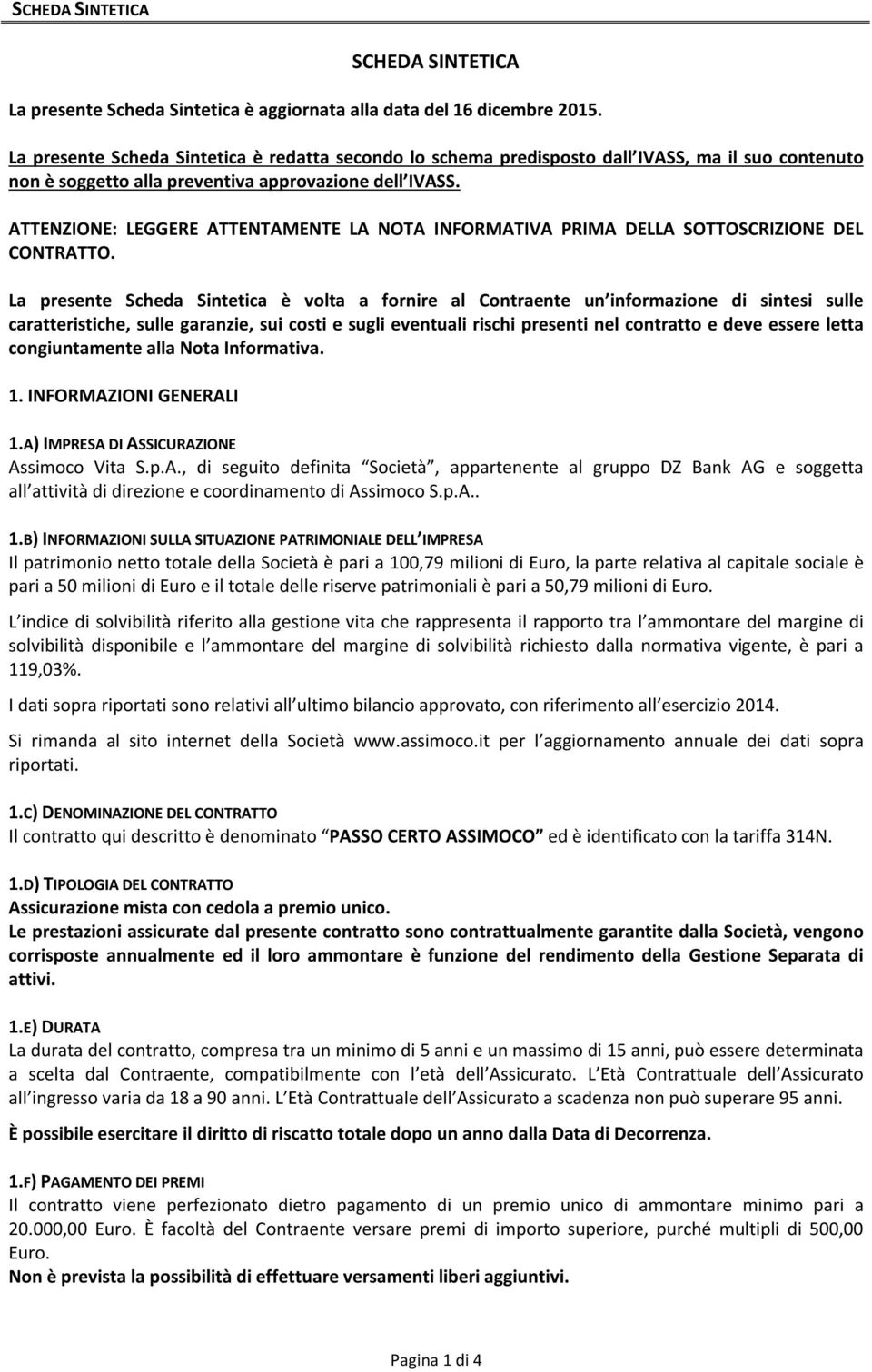 ATTENZIONE: LEGGERE ATTENTAMENTE LA NOTA INFORMATIVA PRIMA DELLA SOTTOSCRIZIONE DEL CONTRATTO.