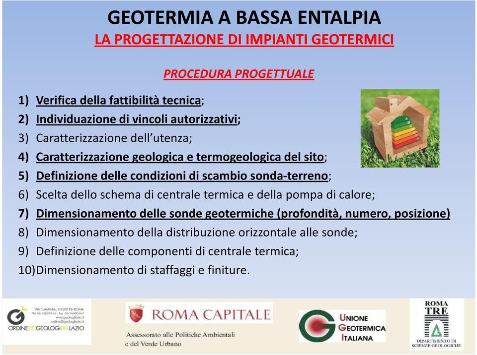 6) Scelta dello schema di centrale termica e della pompa di calore; 7) Dimensionamento delle sonde geotermiche (profondità, numero, posizione) 8)