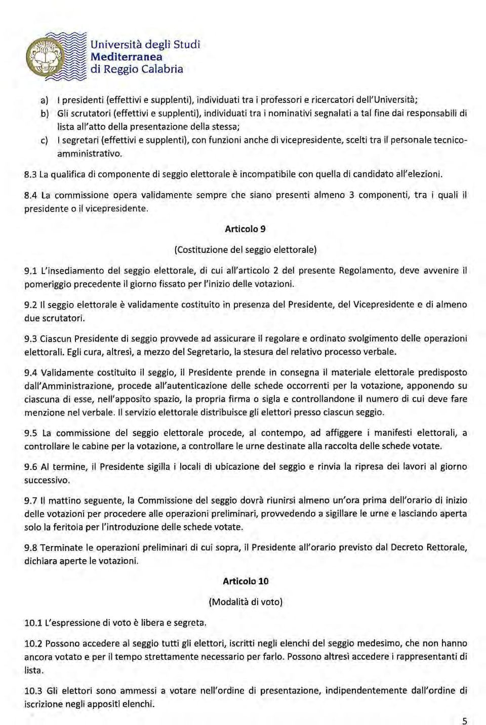 3 La qualifica di componente di seggio elettorale è incompatibile con quella di candidato all'elezioni. 8.