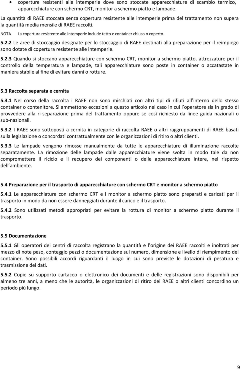 NOTA La copertura resistente alle intemperie include tetto e container chiuso o coperto. 5.2.