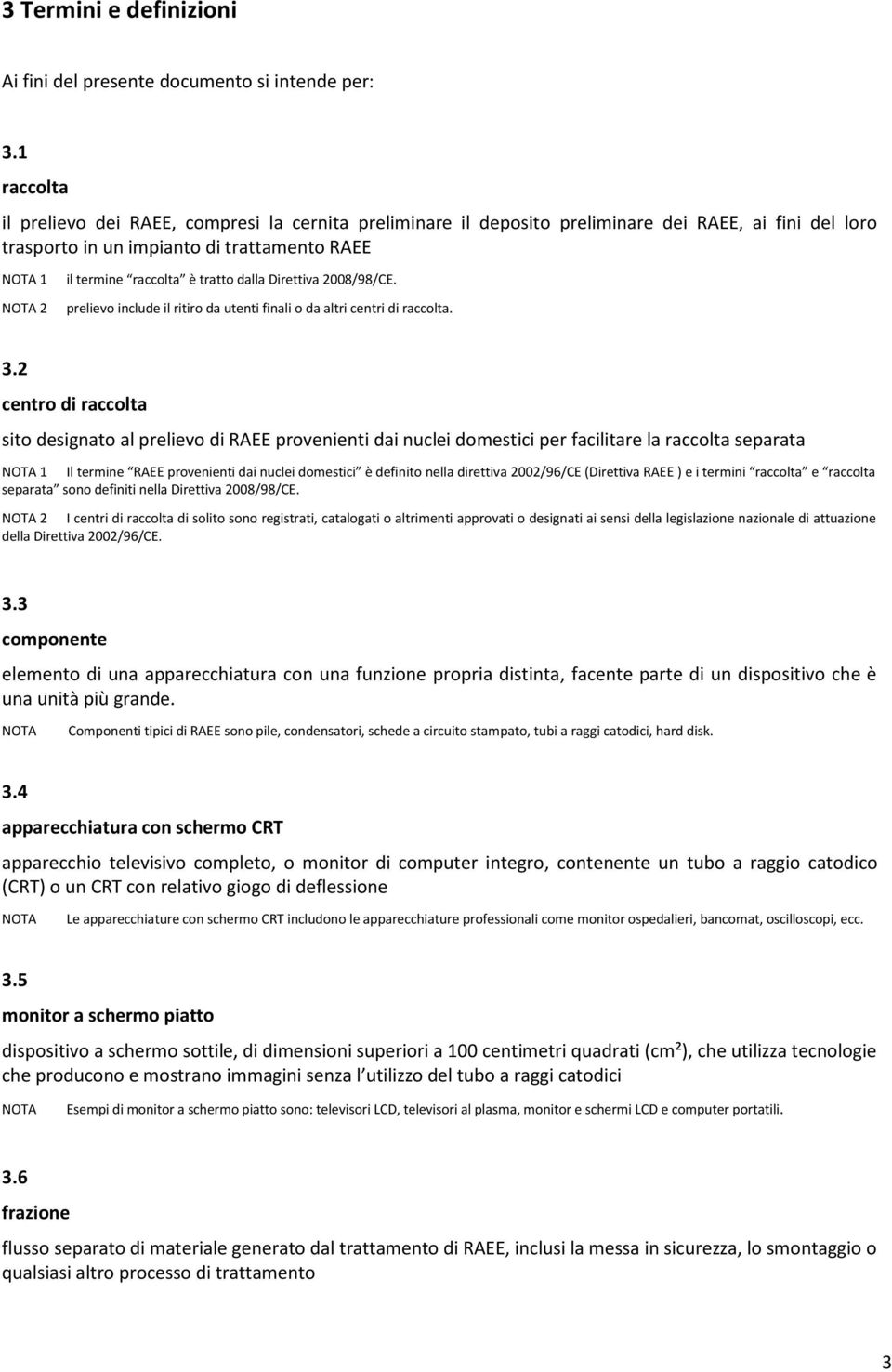 tratto dalla Direttiva 2008/98/CE. prelievo include il ritiro da utenti finali o da altri centri di raccolta. 3.