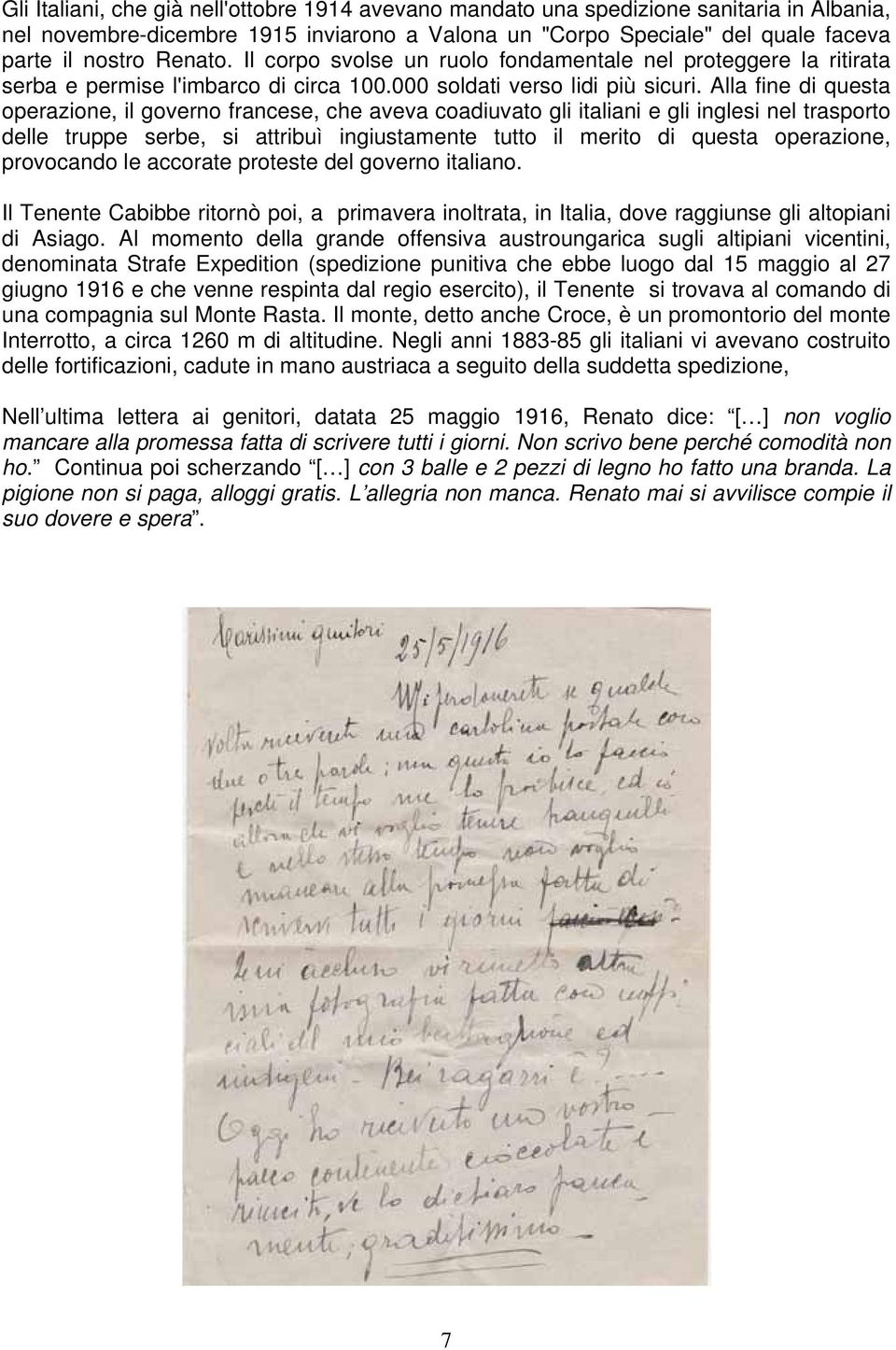 Alla fine di questa operazione, il governo francese, che aveva coadiuvato gli italiani e gli inglesi nel trasporto delle truppe serbe, si attribuì ingiustamente tutto il merito di questa operazione,