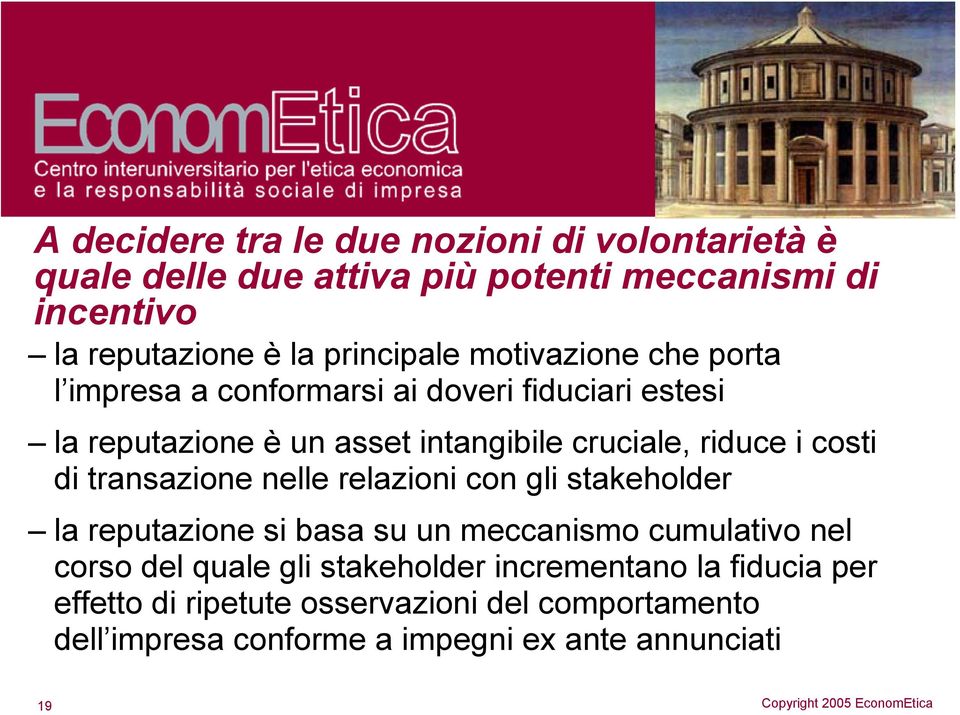 riduce i costi di transazione nelle relazioni con gli stakeholder la reputazione si basa su un meccanismo cumulativo nel corso del