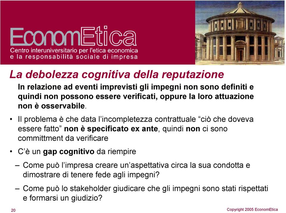 Il problema è che data l incompletezza contrattuale ciò che doveva essere fatto non è specificato ex ante, quindi non ci sono committment da