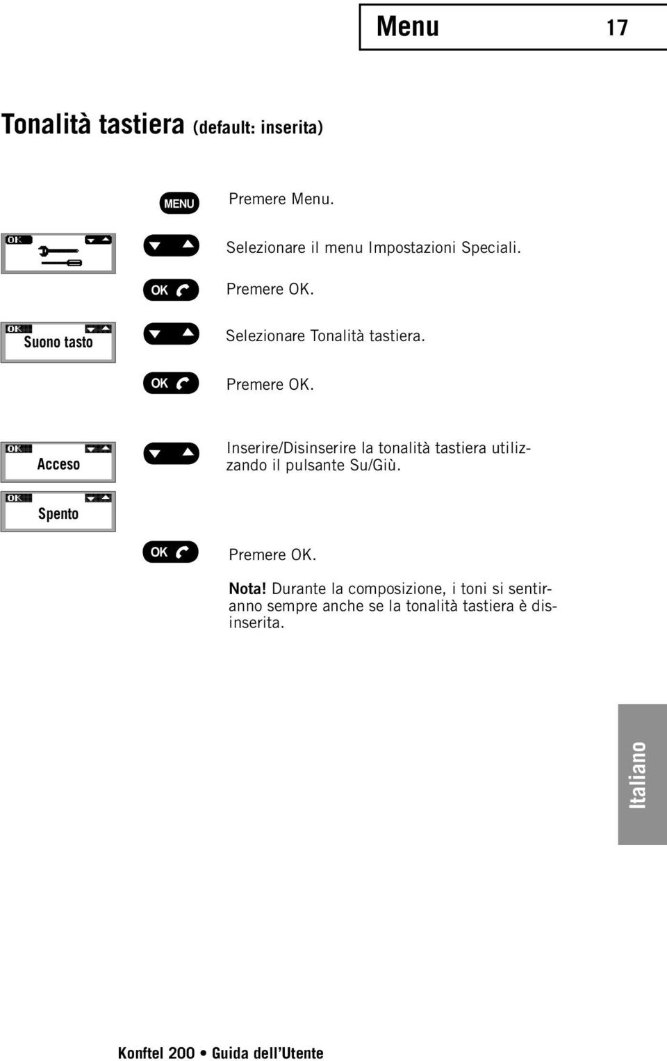 Acceso Inserire/Disinserire la tonalità tastiera utilizzando il pulsante Su/Giù.