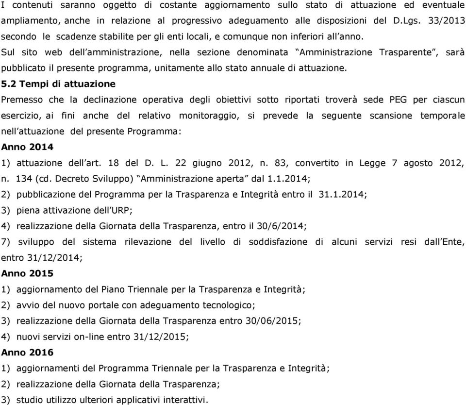 Sul sito web dell amministrazione, nella sezione denominata Amministrazione Trasparente, sarà pubblicato il presente programma, unitamente allo stato annuale di attuazione. 5.