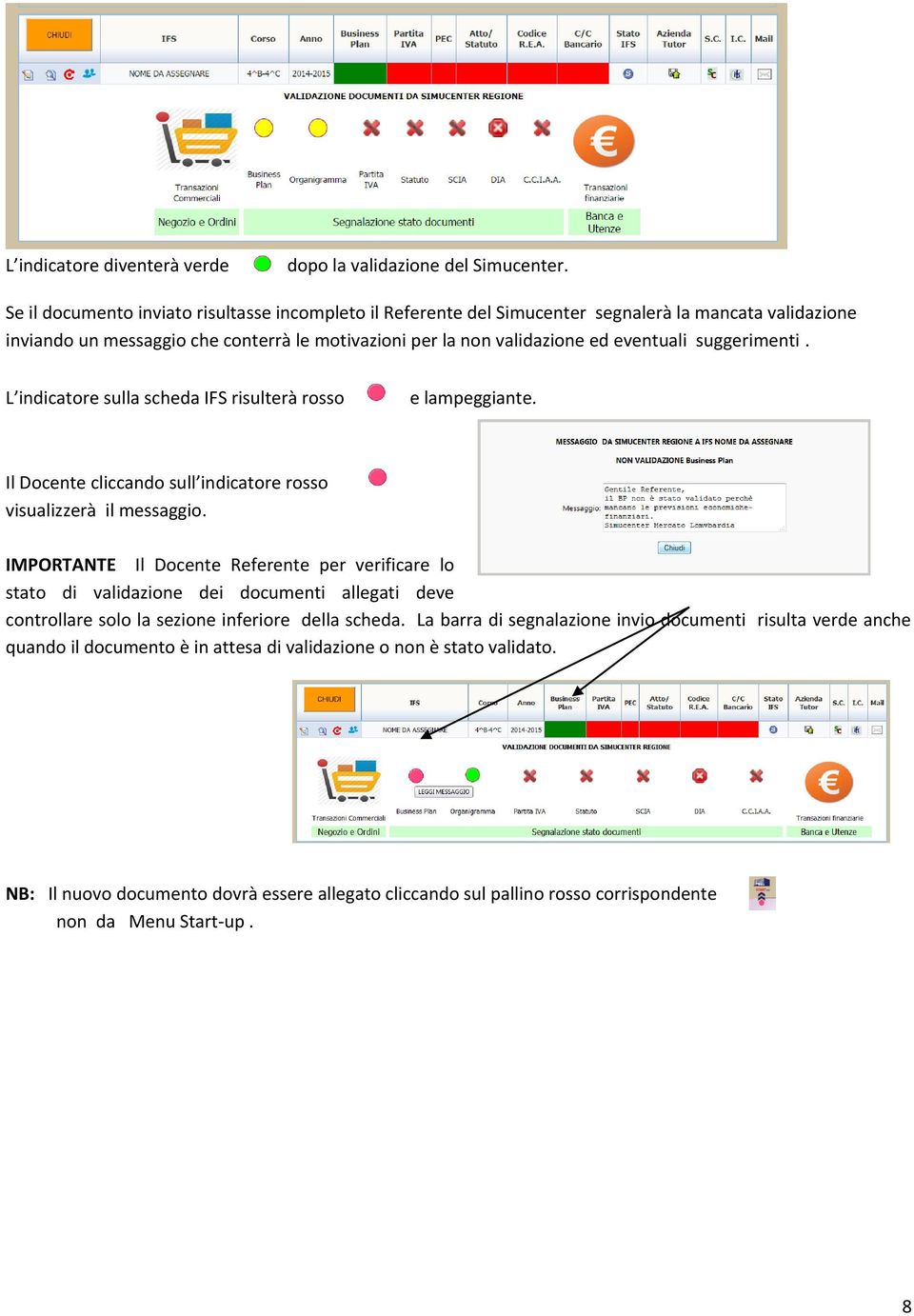 suggerimenti. L indicatore sulla scheda IFS risulterà rosso e lampeggiante. Il Docente cliccando sull indicatore rosso visualizzerà il messaggio.