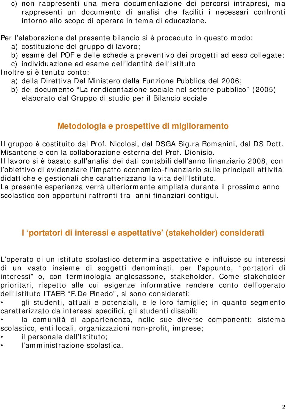 individuazione ed esame dell identità dell Istituto Inoltre si è tenuto conto: a) della Direttiva Del Ministero della Funzione Pubblica del 2006; b) del documento La rendicontazione sociale nel