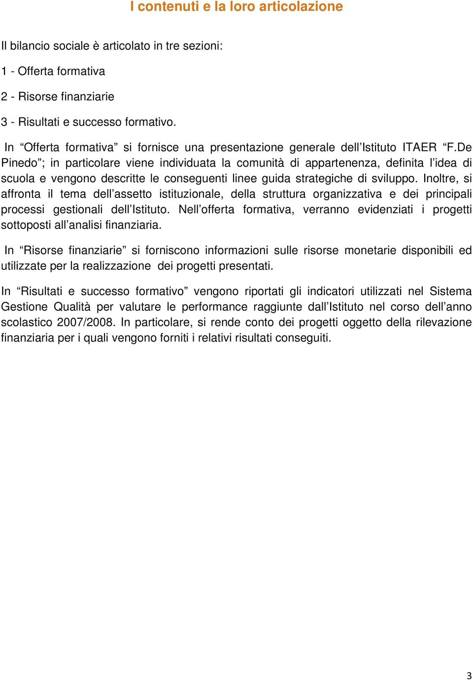 De Pinedo ; in particolare viene individuata la comunità di appartenenza, definita l idea di scuola e vengono descritte le conseguenti linee guida strategiche di sviluppo.