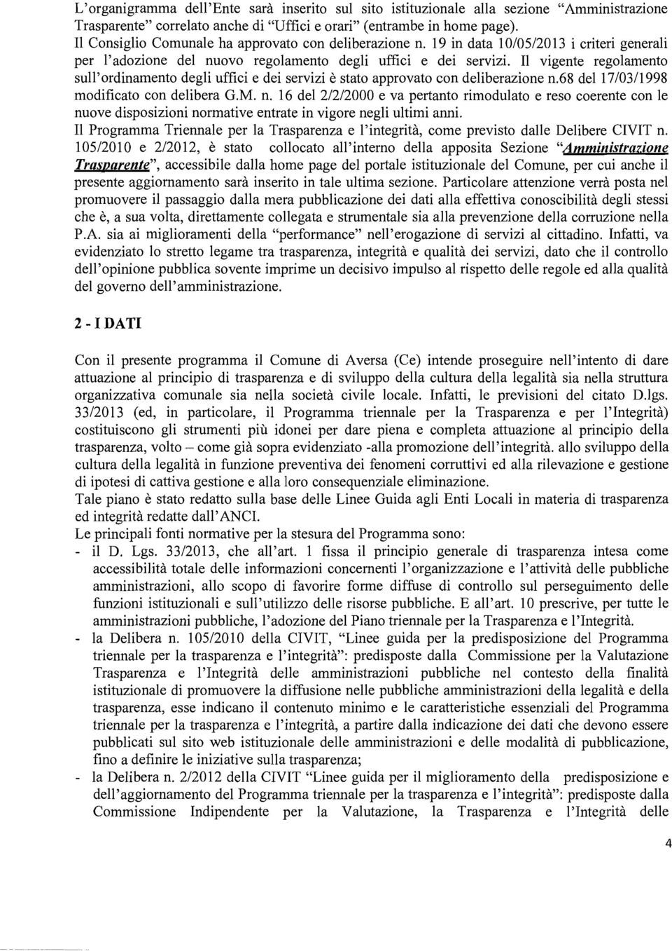 Il vigente regolamento sull'ordinamento degli uffici e dei servizi è stato approvato con deliberazione n.