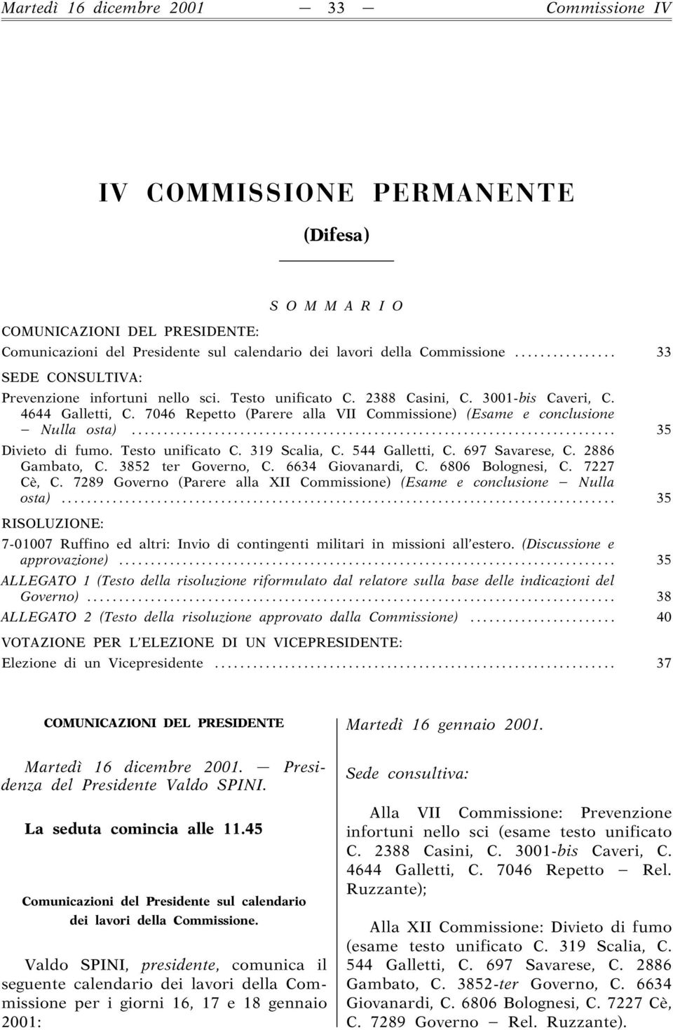 7046 Repetto (Parere alla VII Commissione) (Esame e conclusione Nulla osta)... 35 Divieto di fumo. Testo unificato C. 319 Scalia, C. 544 Galletti, C. 697 Savarese, C. 2886 Gambato, C.