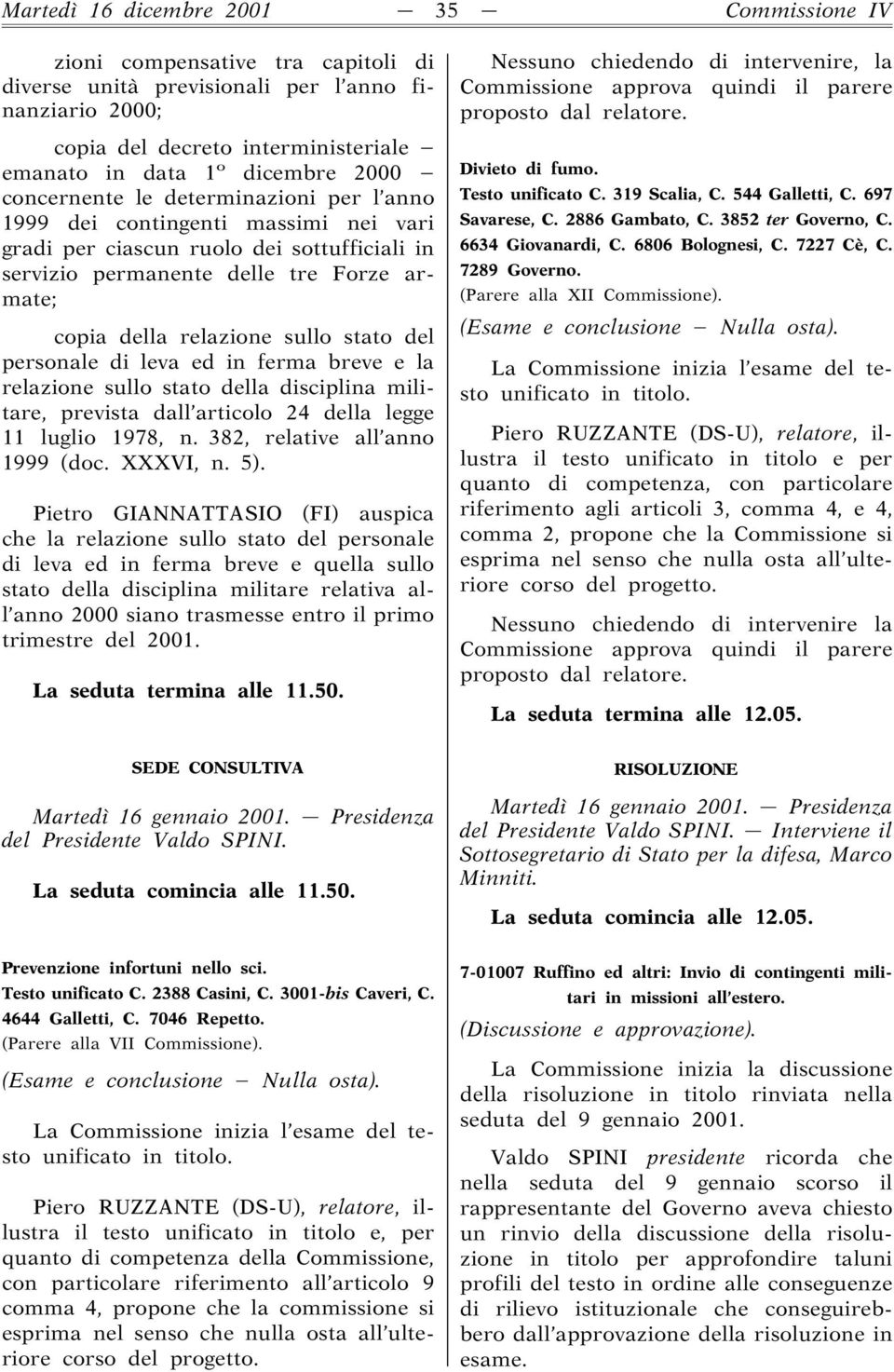 sullo stato del personale di leva ed in ferma breve e la relazione sullo stato della disciplina militare, prevista dall articolo 24 della legge 11 luglio 1978, n. 382, relative all anno 1999 (doc.