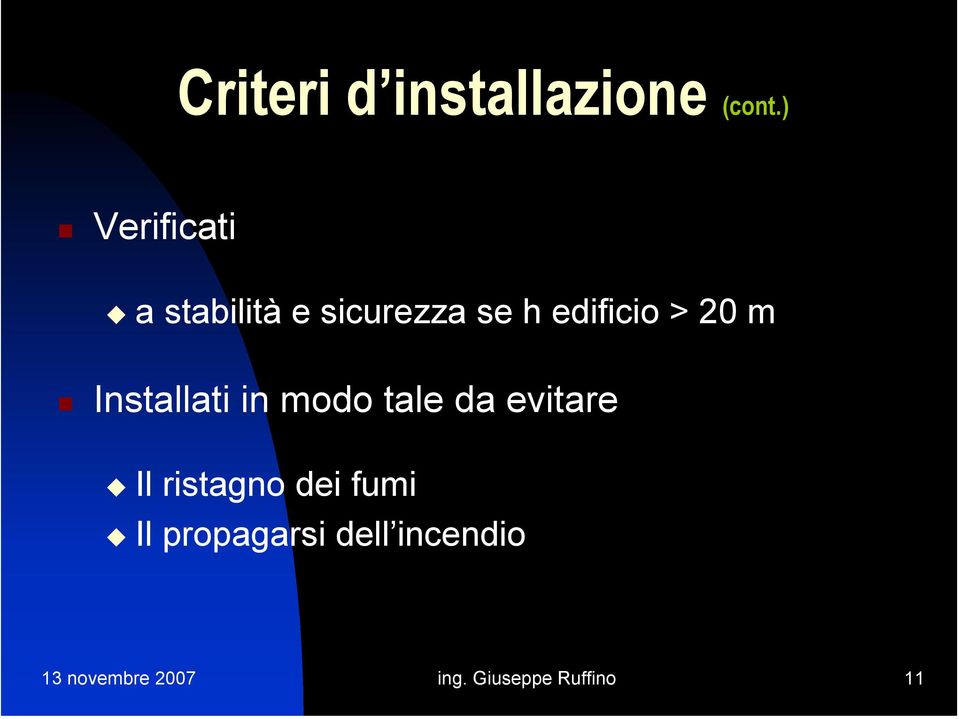 20 m Installati in modo tale da evitare Il ristagno