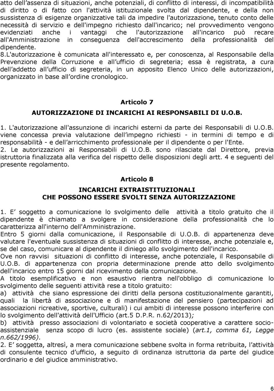 l'autorizzazione all'incarico può recare all'amministrazione in conseguenza dell'accrescimento della professionalità del dipendente. 8.