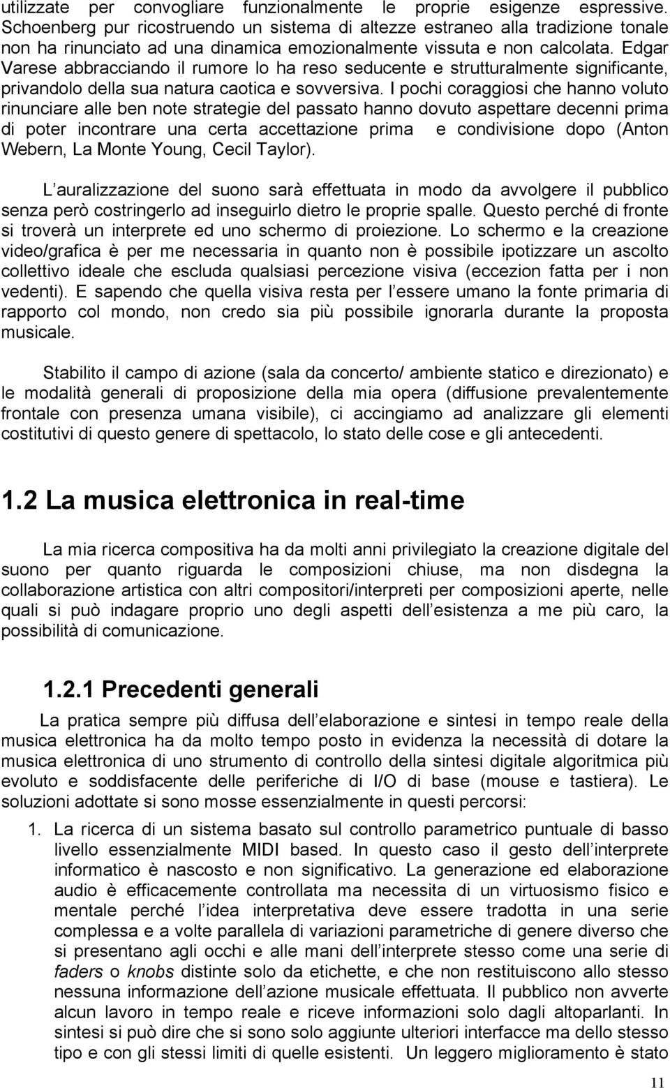 Edgar Varese abbracciando il rumore lo ha reso seducente e strutturalmente significante, privandolo della sua natura caotica e sovversiva.