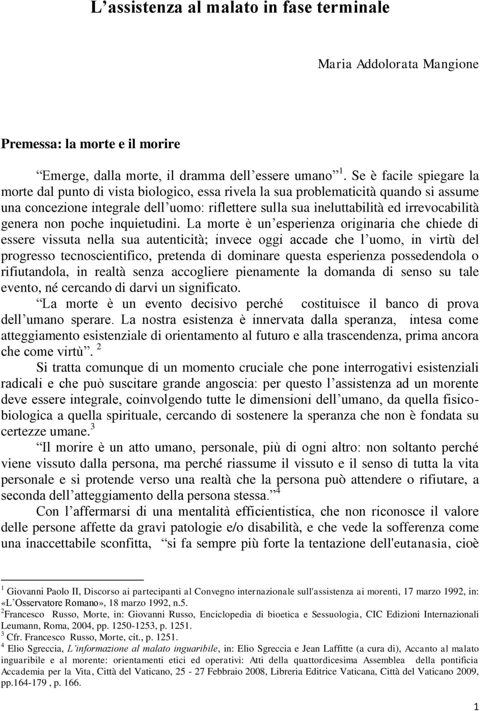 irrevocabilità genera non poche inquietudini.