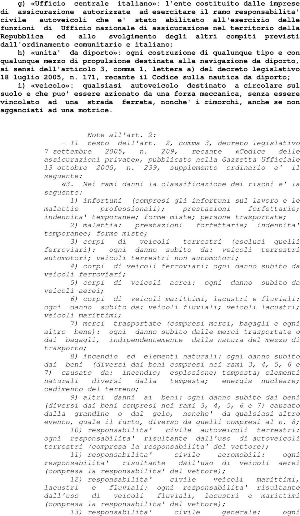 costruzione di qualunque tipo e con qualunque mezzo di propulsione destinata alla navigazione da diporto, ai sensi dell'articolo 3, comma 1, lettera a) del decreto legislativo 18 luglio 2005, n.