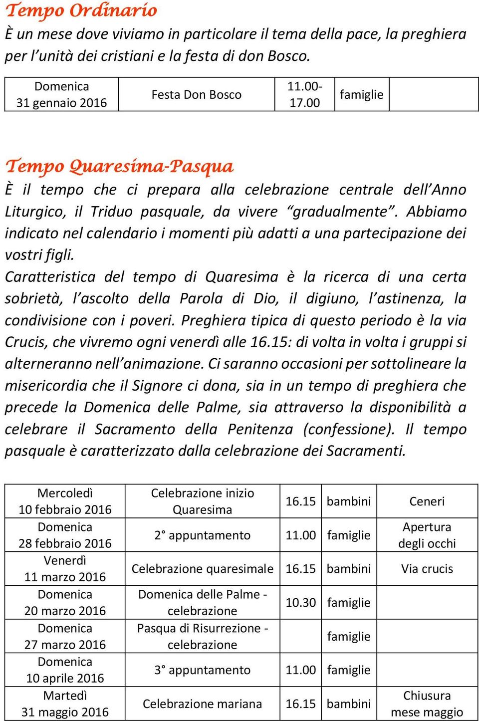 Abbiamo indicato nel calendario i momenti più adatti a una partecipazione dei vostri figli.