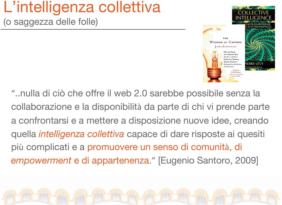 confrontarsi e a mettere a disposizione nuove idee, creando quella intelligenza collettiva capace di