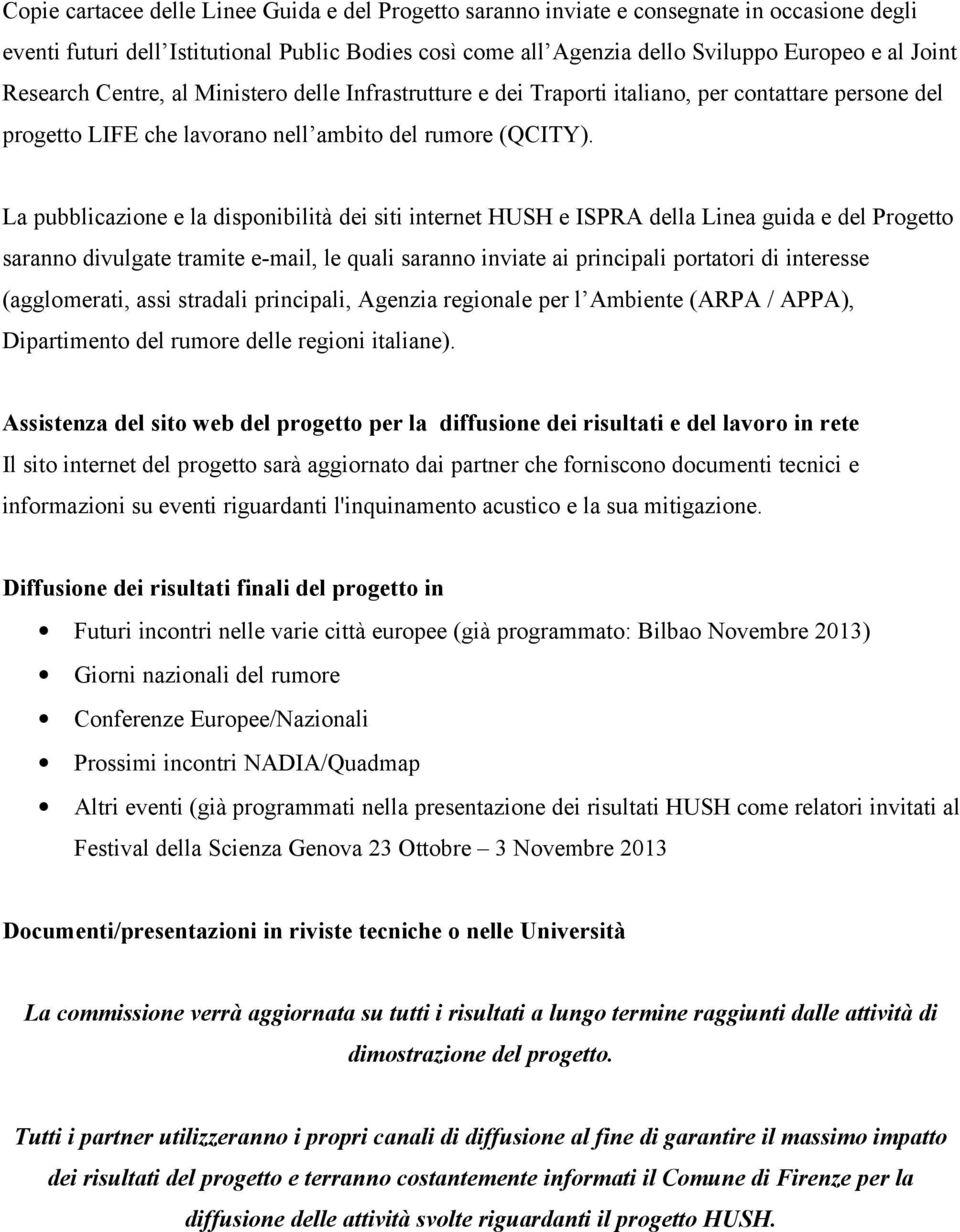 La pubblicazione e la disponibilità dei siti internet HUSH e ISPRA della Linea guida e del Progetto saranno divulgate tramite e-mail, le quali saranno inviate ai principali portatori di interesse