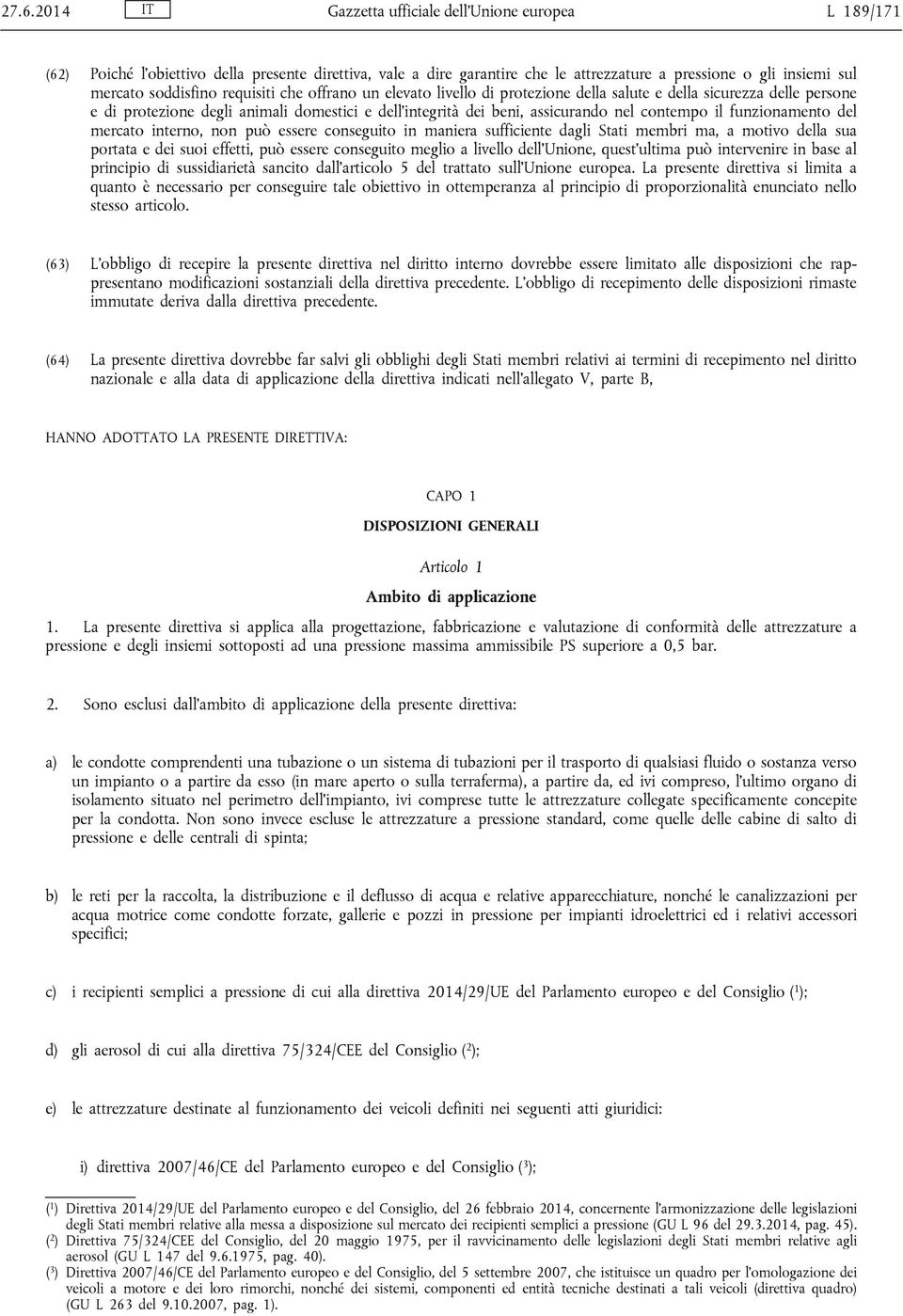 funzionamento del mercato interno, non può essere conseguito in maniera sufficiente dagli Stati membri ma, a motivo della sua portata e dei suoi effetti, può essere conseguito meglio a livello dell