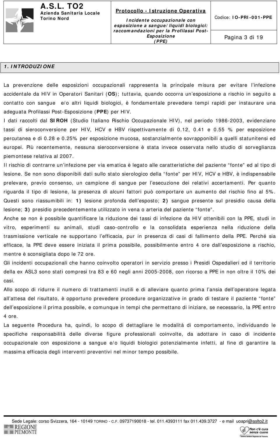 esposizione a rischio in seguito a contatto con sangue e/o altri liquidi biologici, è fondamentale prevedere tempi rapidi per instaurare una adeguata Profilassi Post- per HIV.